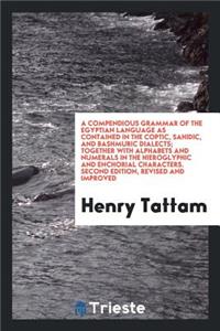 A Compendious Grammar of the Egyptian Language as Contained in the Coptic, Sahidic, and Bashmuric Dialects;