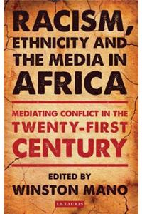 Racism, Ethnicity and the Media in Africa: Mediating Conflict in the Twenty-First Century