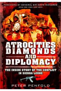 Atrocities, Diamonds and Diplomacy: The Inside Story of the Conflict in Sierra Leone