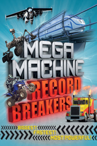 Mega Machine Record Breakers: Biggest! Fastest! Most Powerful!