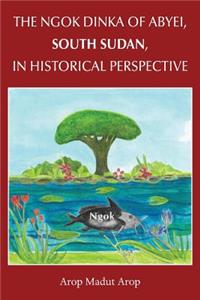 The Ngok Dinka of Abyei, South Sudan, in Historical Perspective