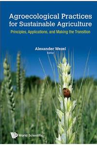 Agroecological Practices for Sustainable Agriculture: Principles, Applications, and Making the Transition