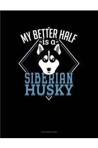 My Better Half Is a Siberian Husky