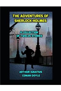 The Adventures of Sherlock Holmes. a Collection of Twelve Stories