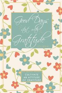 Good Days Start with Gratitude Journal with Writing Prompts