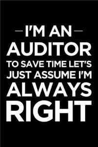 I'm an Auditor, to Save Time Let's Just Assume I'm Always Right: Blank Lined Office Humor Themed Journal and Notebook to Write In: Versatile Interior