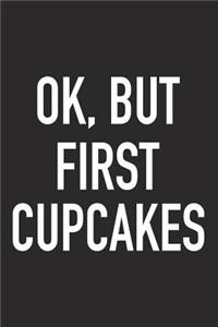 Ok, But First Cupcakes