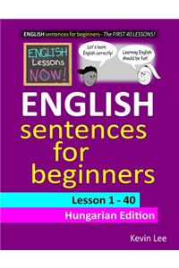 English Lessons Now! English Sentences for Beginners Lesson 1 - 40 Hungarian Edition