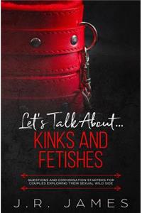 Let's Talk About... Kinks and Fetishes