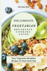 The Complete Vegetarian Breakfast Cooking Guide