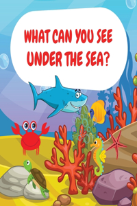 What can you see under the sea?