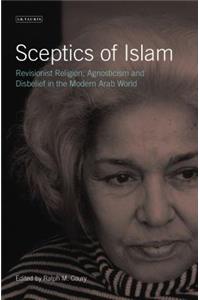 Sceptics of Islam: Revisionist Religion, Agnosticism and Disbelief in the Modern Arab World