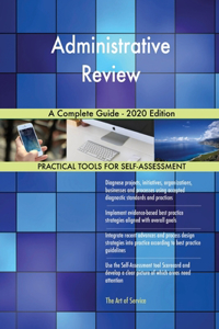 Administrative Review A Complete Guide - 2020 Edition