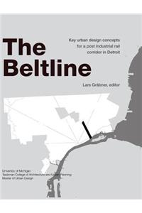 The Beltline: Key Urban Design Concepts for a Post Industrial Rail Corridor in Detroit