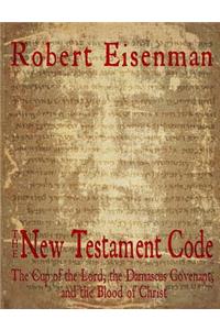 The New Testament Code: The Cup of the Lord, the Damascus Covenant, and the Blood of Christ