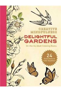 Creative Mindfulness: Delightful Gardens: On-The-Go Adult Coloring Books