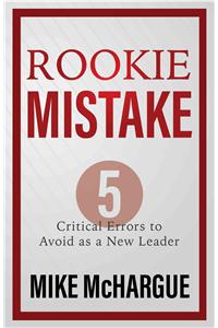 Rookie Mistake: Five Critical Errors to Avoid as a New Leader