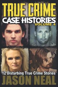 True Crime Case Histories - Volume 4