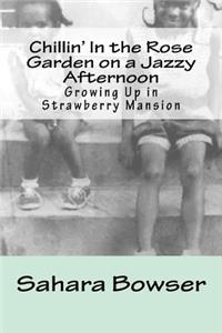 Chillin' In The Rose Garden on Jazzy Afternoons: Growing Up in Strawberry Mansion