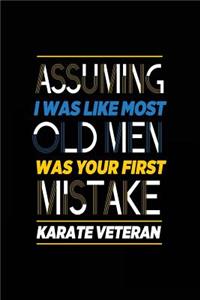 Assuming I Was Like Most Old Men Was Your First Mistake Karate Veteran