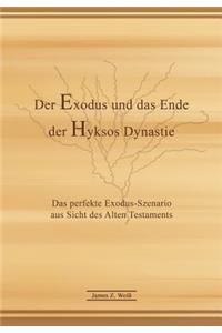 Der Exodus und das Ende der Hyksos Dynastie (Kurzfassung): Das perfekte Exodus-Szenario aus Sicht des Alten Testaments