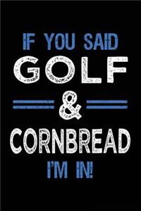 If You Said Golf & Cornbread I'm In