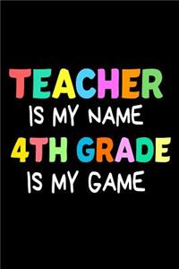 Teacher Is My Name 4th Grade Is My Game