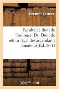 Faculté de Droit de Toulouse. Du Droit de Retour Légal Des Ascendants Donateurs