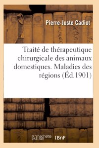 Traité de Thérapeutique Chirurgicale Des Animaux Domestiques. Maladies Des Régions