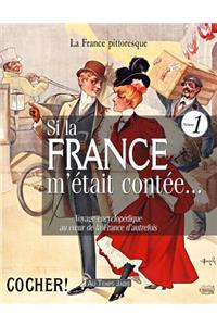 Si la France m'était contée... Voyage encyclopédique au coeur de la France d'autrefois. Volume 1