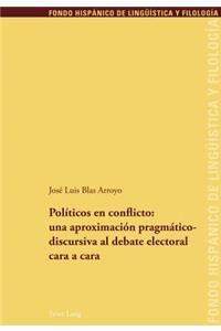 Políticos En Conflicto: Una Aproximación Pragmáticodiscursiva Al Debate Electoral Cara a Cara