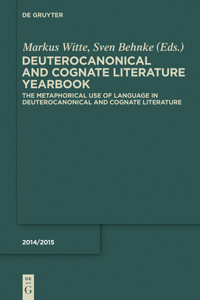Metaphorical Use of Language in Deuterocanonical and Cognate Literature: Yearbook, 2014/2015, The Metaphorical Use of Language in Deuterocanonical and Cognate Literature