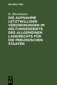 Die Aufnahme Letztwilliger Verordnungen Im Geltungsgebiete Des Allgemeinen Landrechts Für Die Preußischen Staaten
