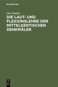Die Laut- Und Flexionslehre Der Mittelkentischen Denkmäler