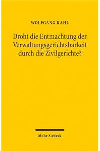 Droht Die Entmachtung Der Verwaltungsgerichtsbarkeit Durch Die Zivilgerichte?