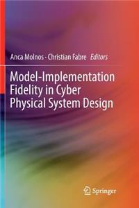 Model-Implementation Fidelity in Cyber Physical System Design