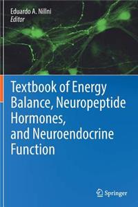 Textbook of Energy Balance, Neuropeptide Hormones, and Neuroendocrine Function