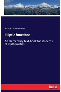 Elliptic functions: An elementary text-book for students of mathematics