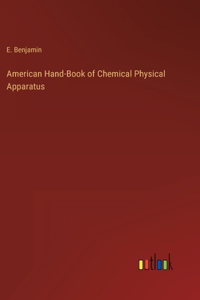 American Hand-Book of Chemical Physical Apparatus