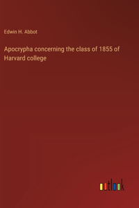 Apocrypha concerning the class of 1855 of Harvard college