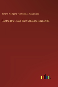 Goethe-Briefe aus Fritz Schlossers Nachlaß