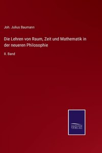 Lehren von Raum, Zeit und Mathematik in der neueren Philosophie: II. Band
