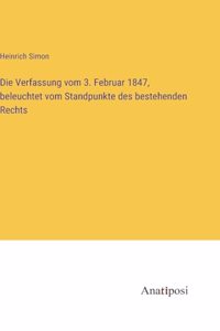Die Verfassung vom 3. Februar 1847, beleuchtet vom Standpunkte des bestehenden Rechts