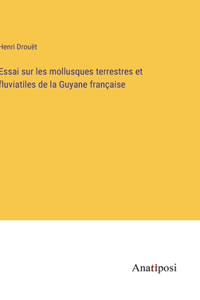 Essai sur les mollusques terrestres et fluviatiles de la Guyane française