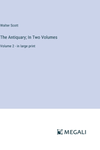 Antiquary; In Two Volumes