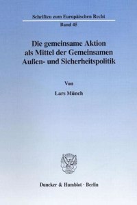 Die Gemeinsame Aktion ALS Mittel Der Gemeinsamen Aussen- Und Sicherheitspolitik
