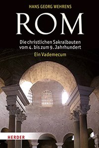 ROM: Die Christlichen Sakralbauten Vom 4. Bis Zum 9. Jahrhundert. Ein Vademecum