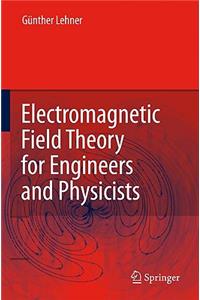 Electromagnetic Field Theory for Engineers and Physicists