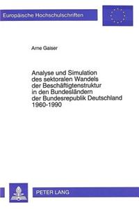 Analyse und Simulation des sektoralen Wandels der Beschaeftigtenstruktur in den Bundeslaendern der Bundesrepublik Deutschland 1960-1990