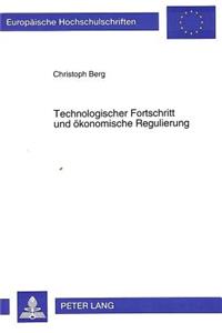 Technologischer Fortschritt Und Oekonomische Regulierung